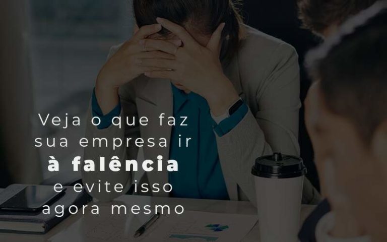 Veja O Que Faz Sua Empresa Ir A Falencia E Evite Isso Agora Mesmo Blog - Quero montar uma empresa